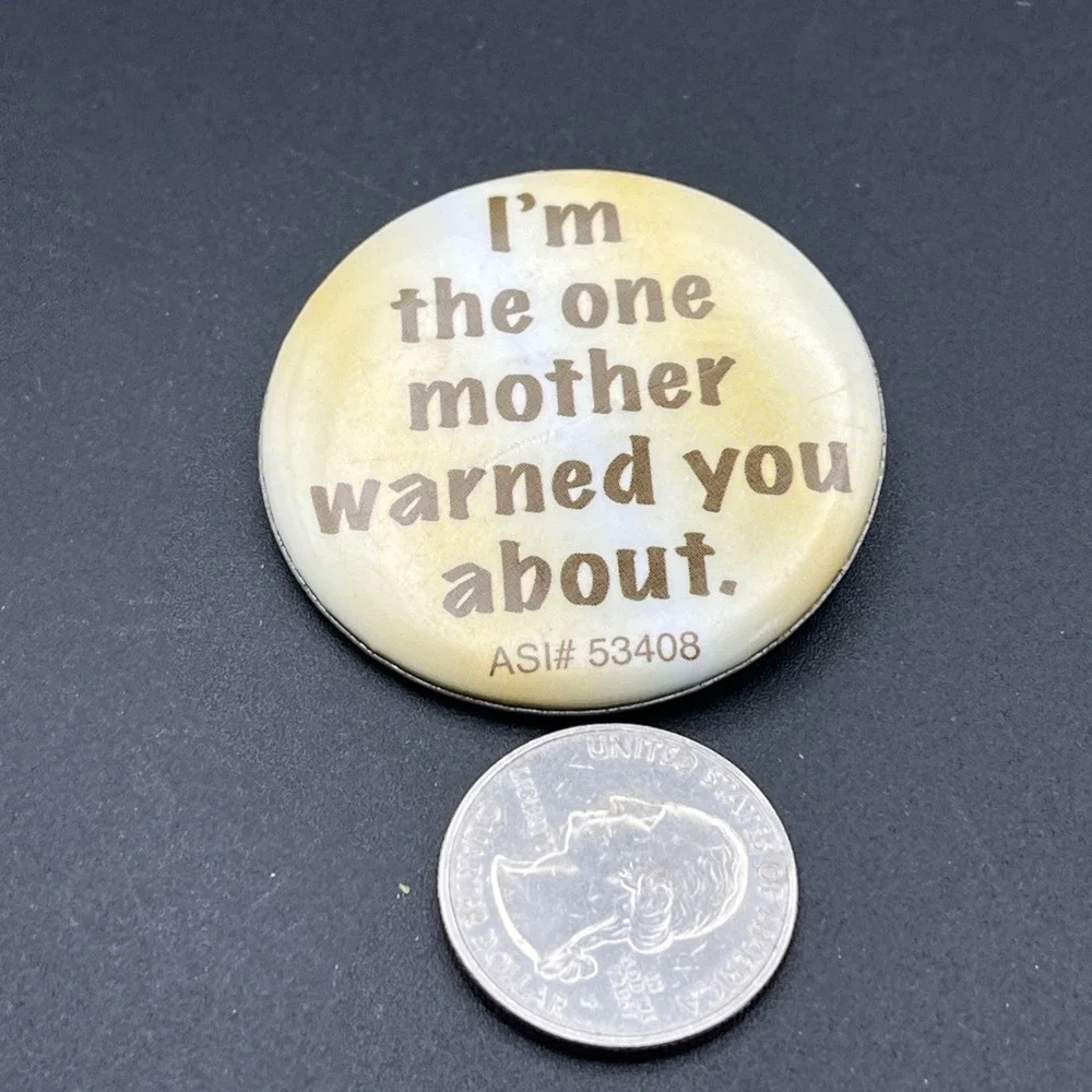I'm‎ The One Mother Warned You About Funny Novelty Button Pin